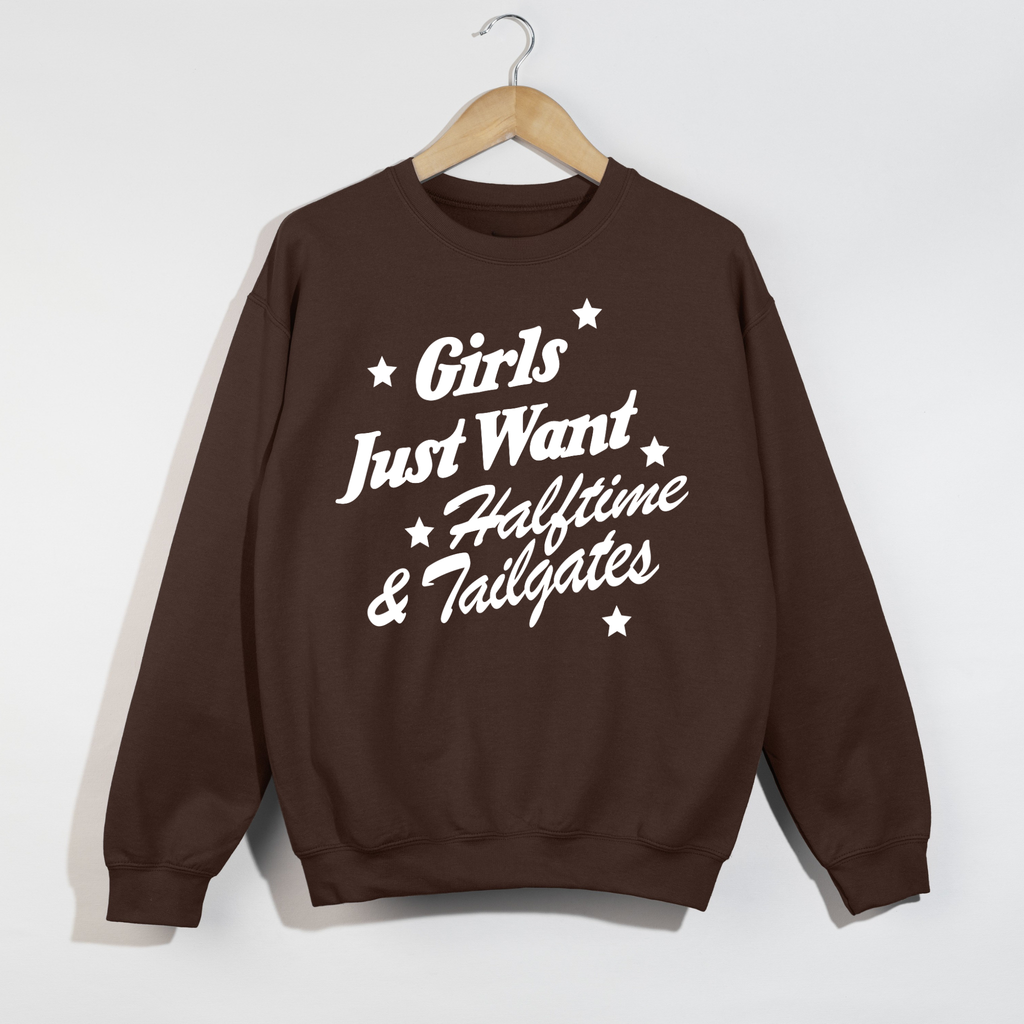 Girls Just Want Halftime & Tailgates Crewneck Sweatshirt