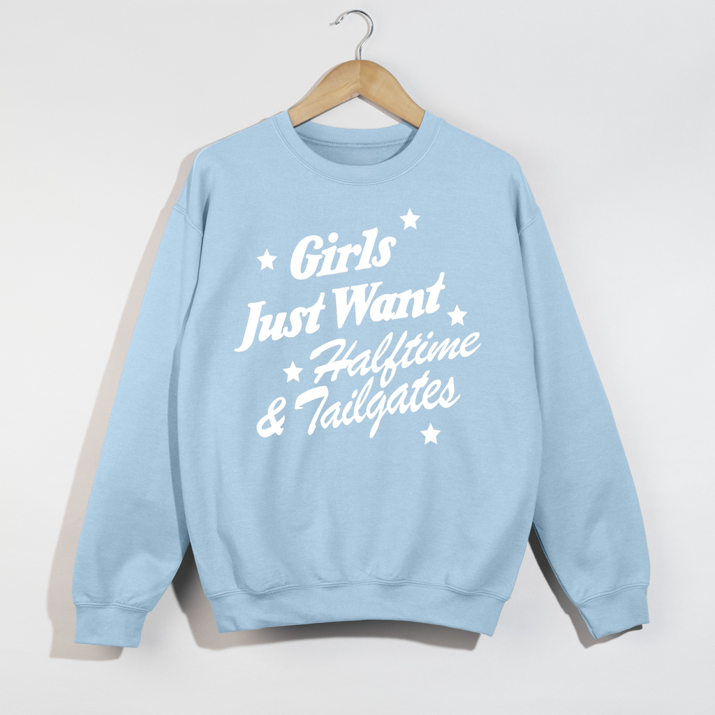 Girls Just Want Halftime & Tailgates Crewneck Sweatshirt
